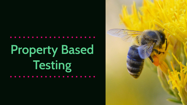 Property Based
Testing
