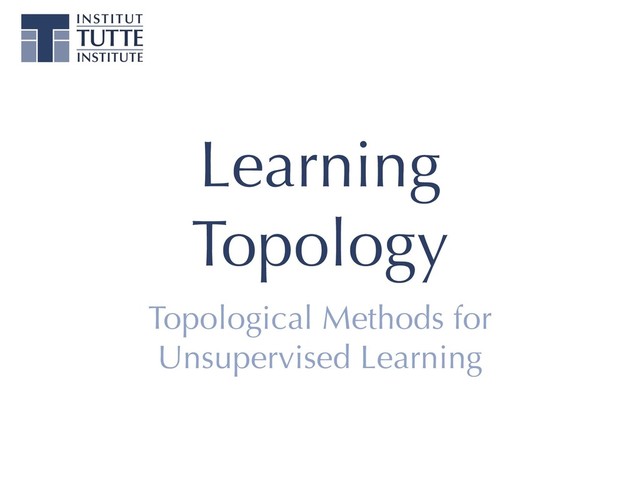 Learning
Topology
Topological Methods for
Unsupervised Learning

