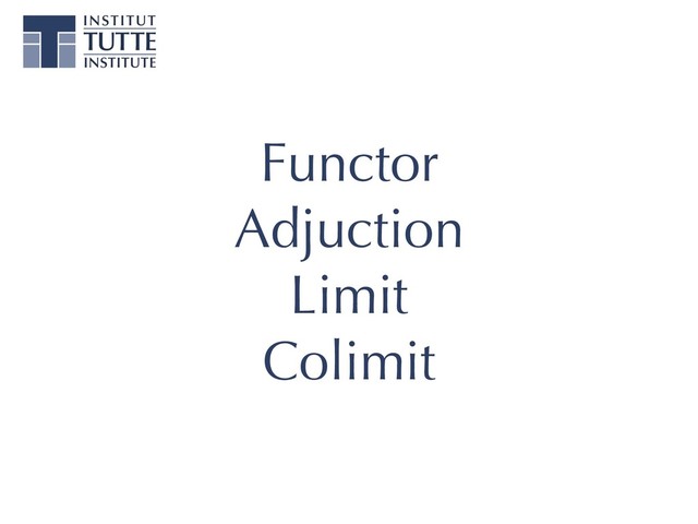 Functor
Adjuction
Limit
Colimit
