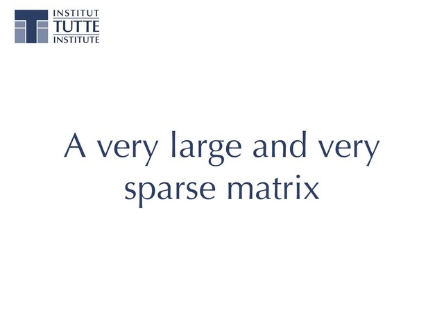 A very large and very
sparse matrix
