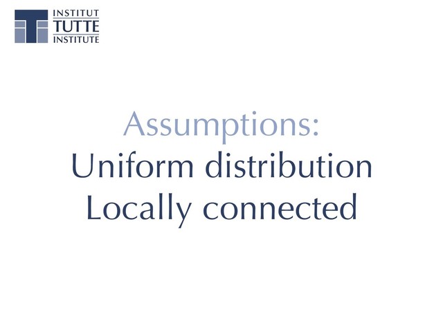 Assumptions:
Uniform distribution
Locally connected
