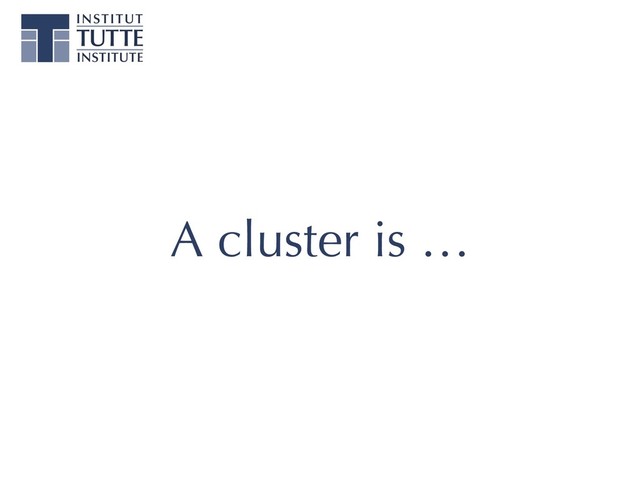 A cluster is …
