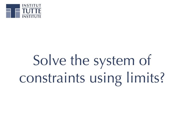 Solve the system of
constraints using limits?
