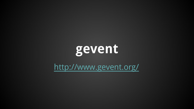 http://www.gevent.org/
gevent
