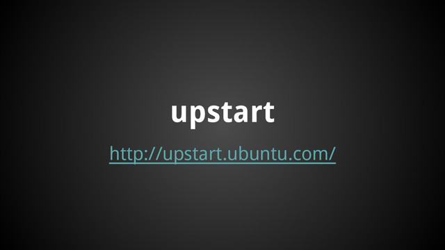 http://upstart.ubuntu.com/
upstart
