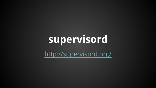 http://supervisord.org/
supervisord
