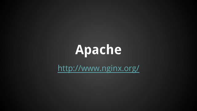 http://www.nginx.org/
Apache
