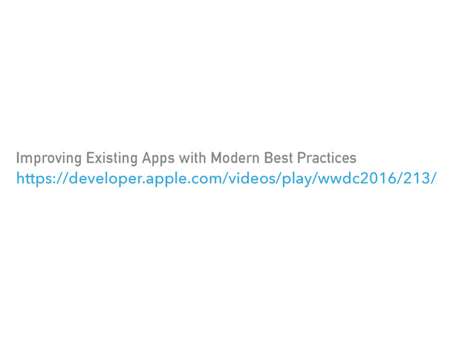 Improving Existing Apps with Modern Best Practices
https://developer.apple.com/videos/play/wwdc2016/213/

