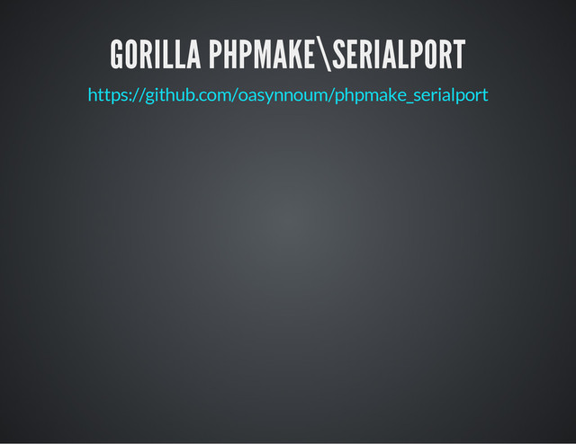 GORILLA PHPMAKE\SERIALPORT
https://github.com/oasynnoum/phpmake_serialport
