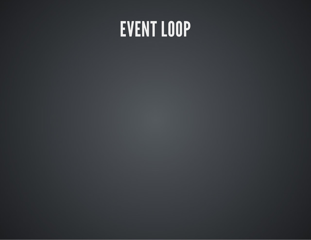 EVENT LOOP
