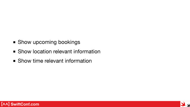 SwiftConf.com
Show upcoming bookings

Show location relevant information

Show time relevant information
