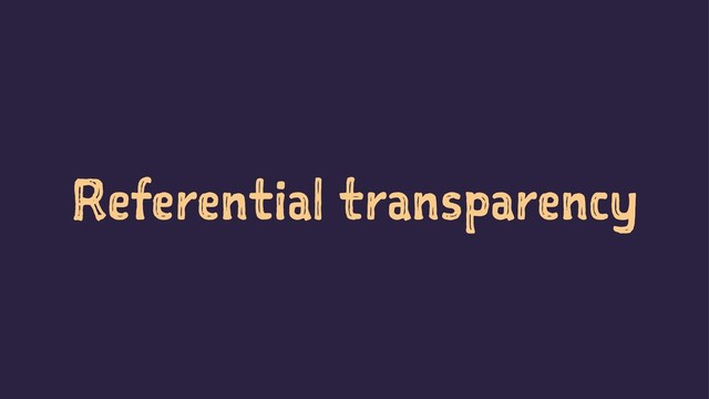 Referential transparency
