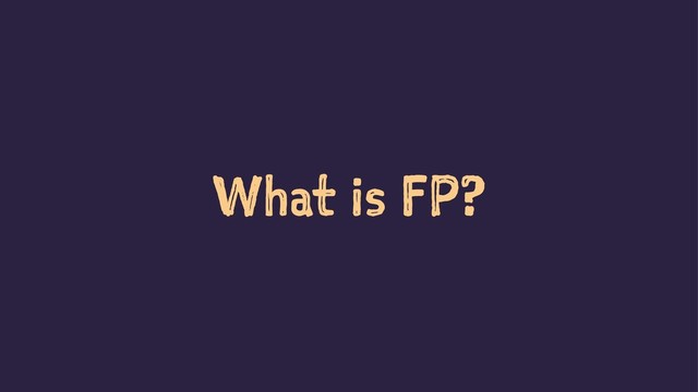 What is FP?
