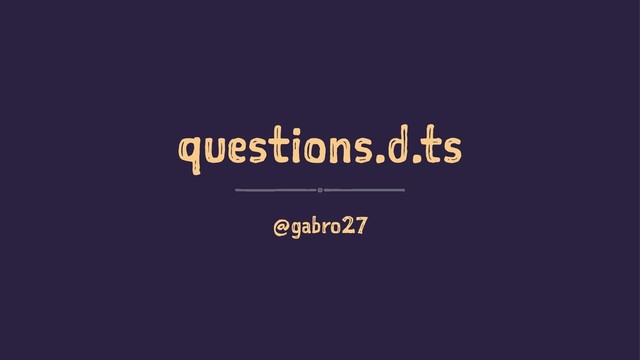 questions.d.ts
@gabro27
