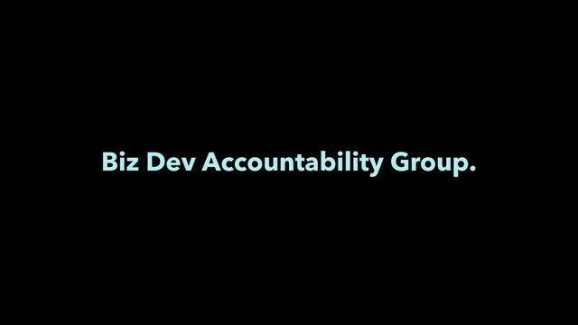 Biz Dev Accountability Group.
