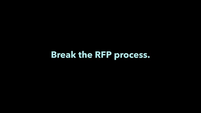 Break the RFP process.

