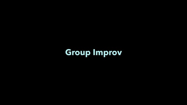 Group Improv
