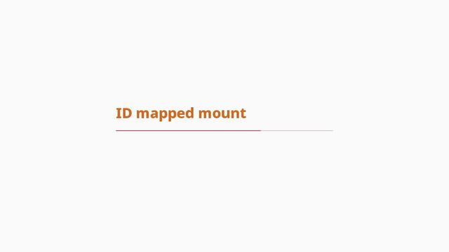 ID mapped mount
