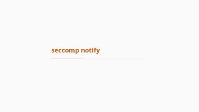 seccomp notify
