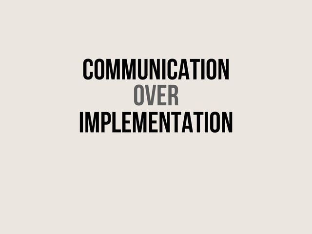 Communication
over
implementation
