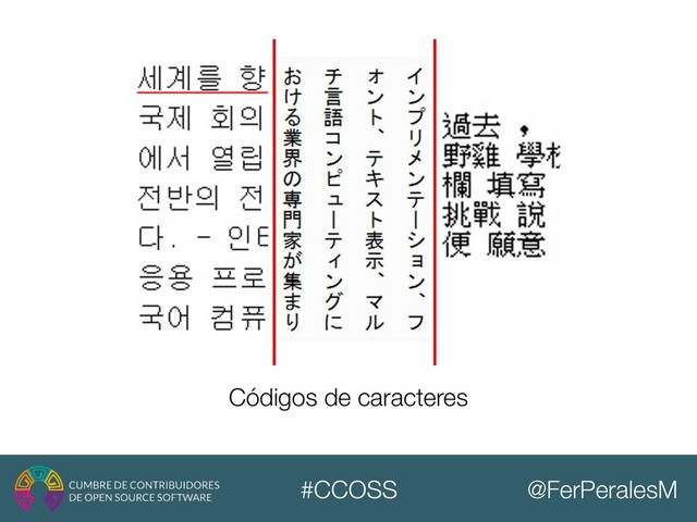 @FerPeralesM
#CCOSS
Códigos de caracteres
