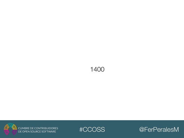@FerPeralesM
#CCOSS
1400
