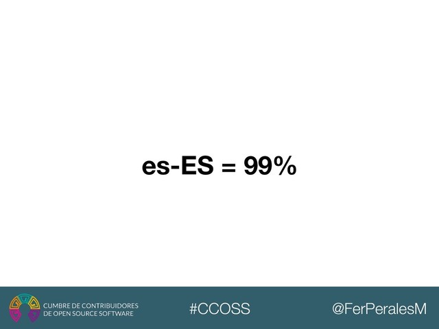 @FerPeralesM
#CCOSS
es-ES = 99%
