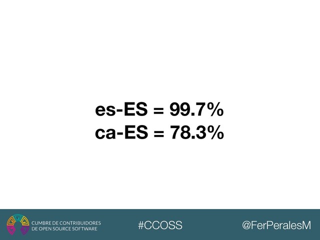 @FerPeralesM
#CCOSS
es-ES = 99.7%
ca-ES = 78.3%
