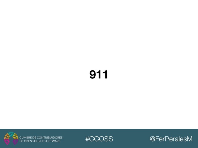 @FerPeralesM
#CCOSS
911
