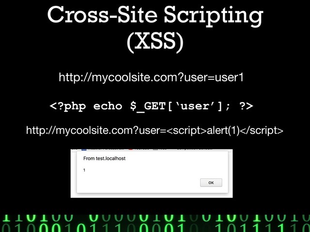 Cross-Site Scripting
(XSS)
http://mycoolsite.com?user=user1
http://mycoolsite.com?user=alert(1)

