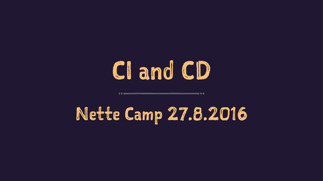 CI and CD
Nette Camp 27.8.2016
