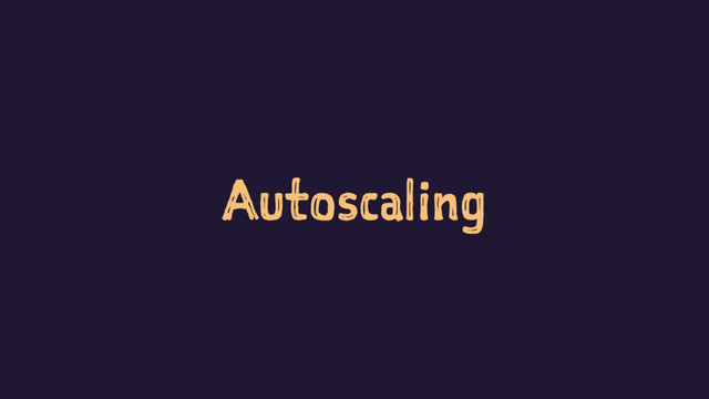 Autoscaling
