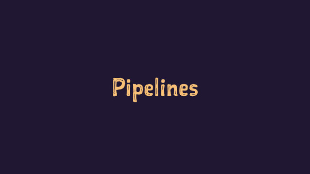 Pipelines

