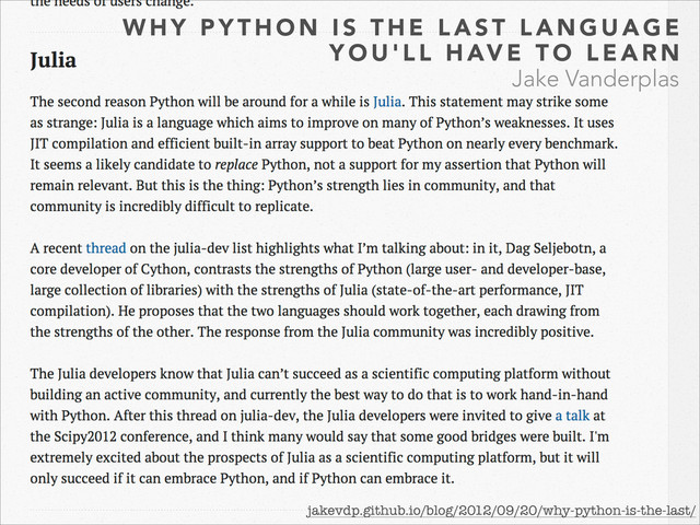 W H Y P Y T H O N I S T H E L A S T L A N G U A G E
Y O U ' L L H AV E T O L E A R N
Jake Vanderplas
jakevdp.github.io/blog/2012/09/20/why-python-is-the-last/
