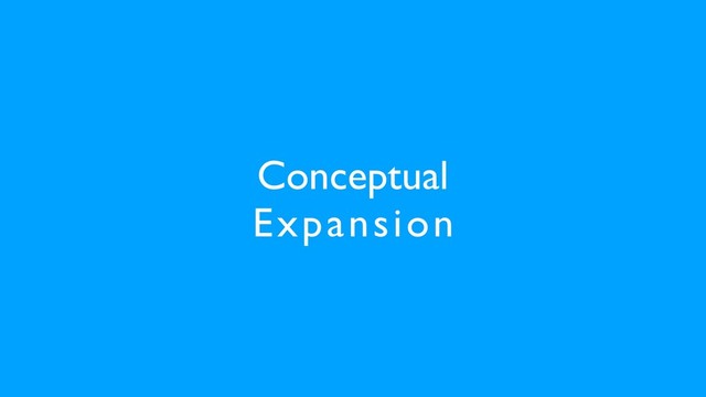 Conceptual
Expansion
