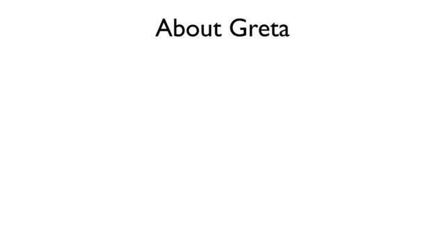 About Greta
