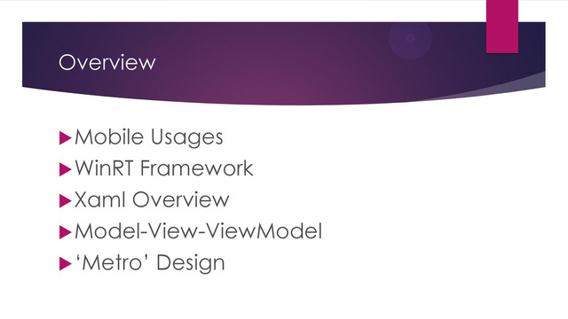 Overview
Mobile Usages
WinRT Framework
Xaml Overview
Model-View-ViewModel
‘Metro’ Design
