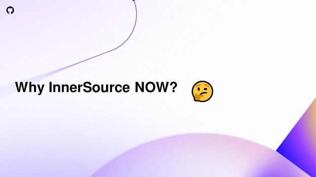 Why InnerSource NOW?
