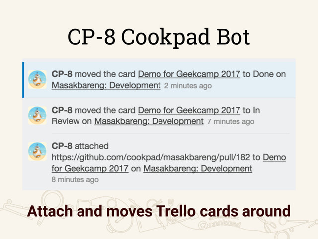 CP-8 Cookpad Bot
Attach and moves Trello cards around
