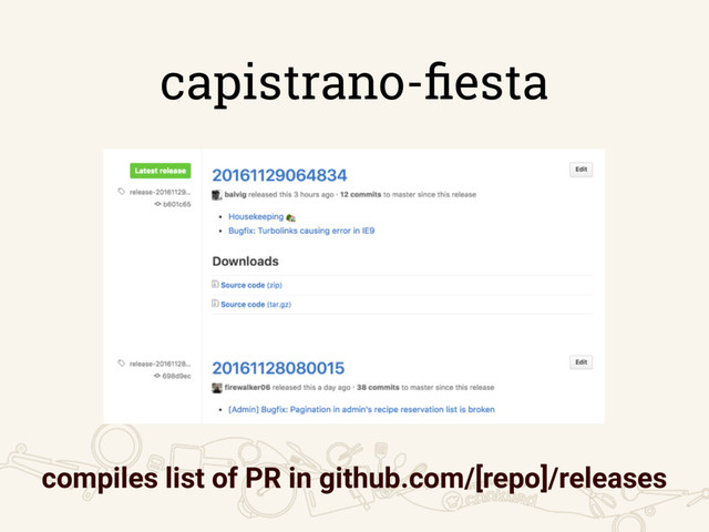 capistrano-ﬁesta
compiles list of PR in github.com/[repo]/releases
