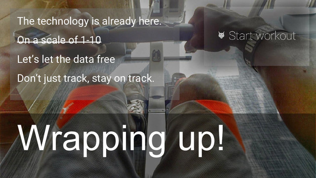 The technology is already here.
On a scale of 1-10
Let’s let the data free
Don’t just track, stay on track.
Wrapping up!
