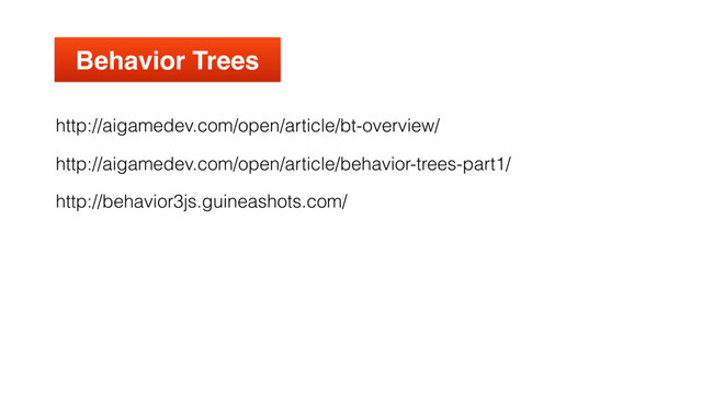 Behavior Trees
http://aigamedev.com/open/article/bt-overview/
http://behavior3js.guineashots.com/
http://aigamedev.com/open/article/behavior-trees-part1/
