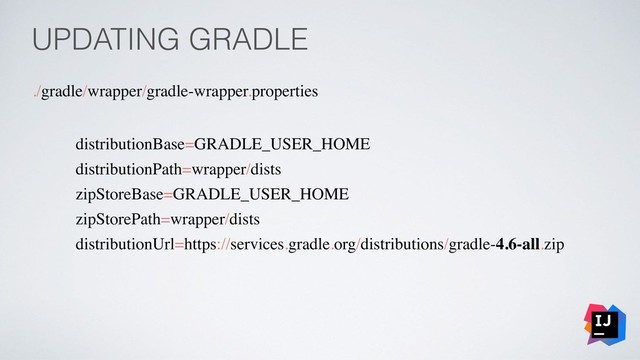 UPDATING GRADLE
distributionBase=GRADLE_USER_HOME
distributionPath=wrapper/dists
zipStoreBase=GRADLE_USER_HOME
zipStorePath=wrapper/dists
distributionUrl=https://services.gradle.org/distributions/gradle-4.6-all.zip
./gradle/wrapper/gradle-wrapper.properties
