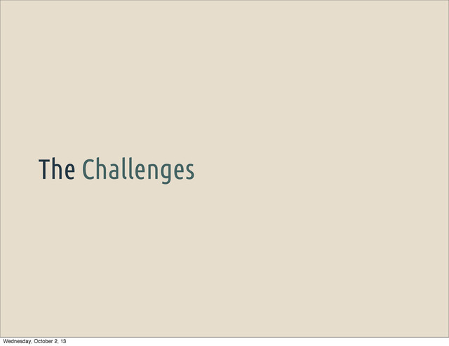 The Challenges
Wednesday, October 2, 13
