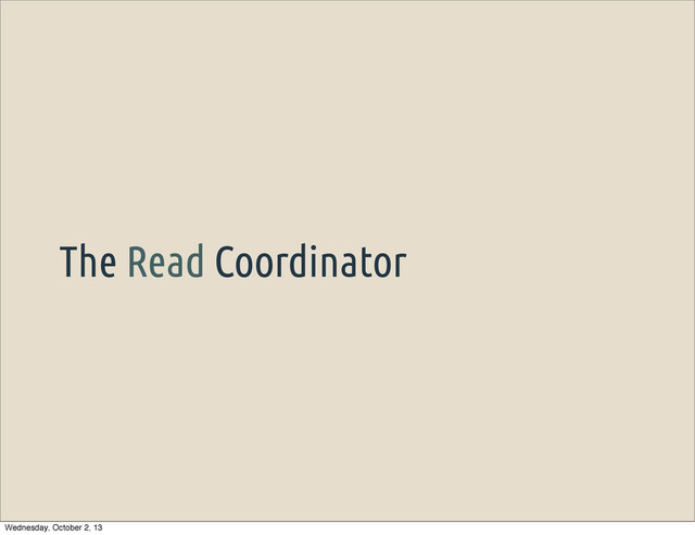 The Read Coordinator
Wednesday, October 2, 13

