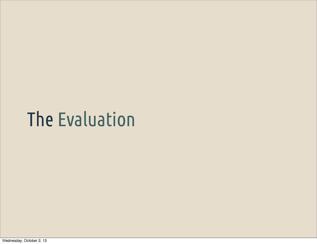 The Evaluation
Wednesday, October 2, 13
