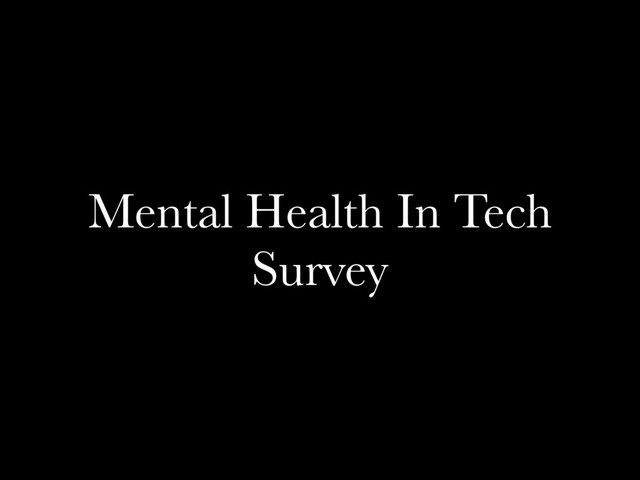 Mental Health In Tech
Survey
