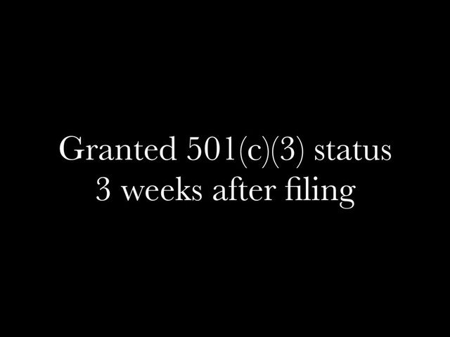 Granted 501(c)(3) status
3 weeks after ﬁling
