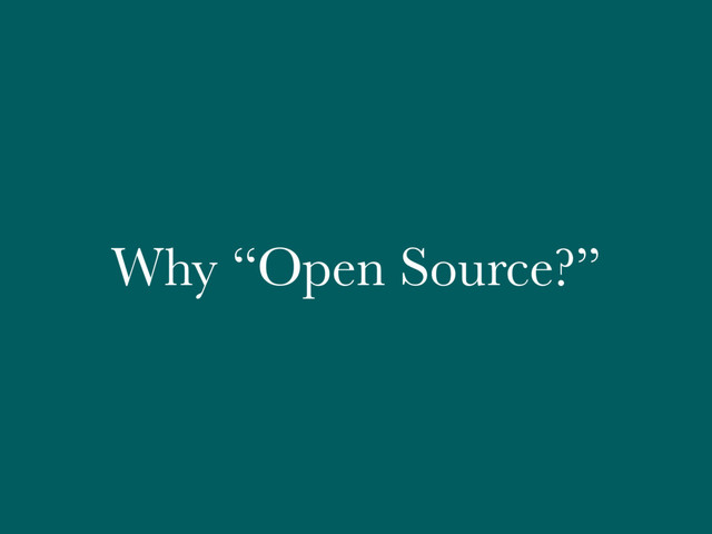 Why “Open Source?”
