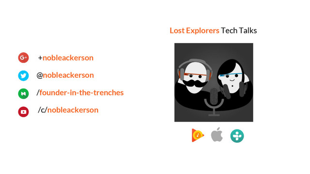 +nobleackerson
@nobleackerson
/founder-in-the-trenches
/c/nobleackerson
Lost Explorers Tech Talks

